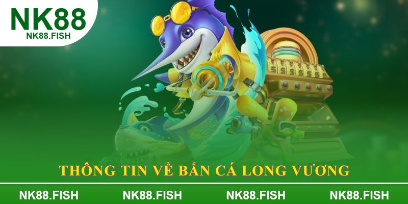 Thông tin về Bắn cá Long Vương