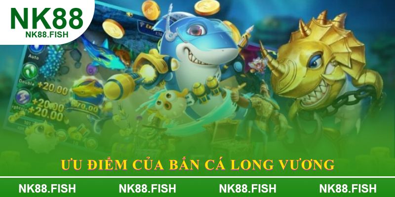 Ưu điểm của Bắn cá Long Vương