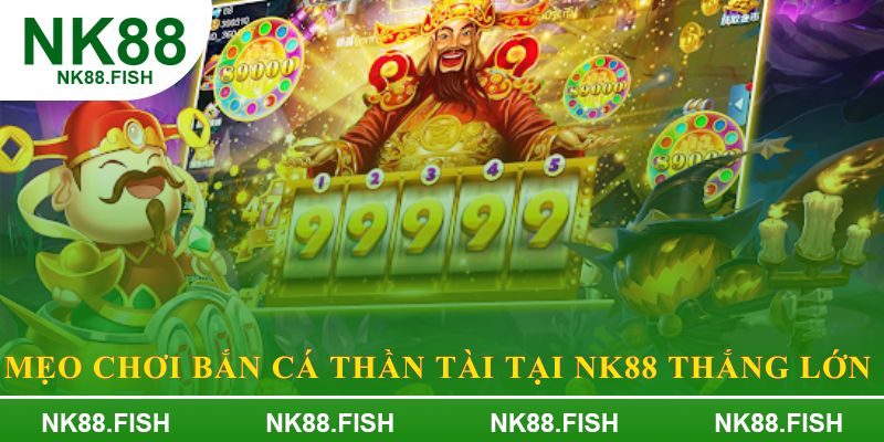Mẹo chơi bắn cá thần tài tại NK88 thắng lớn