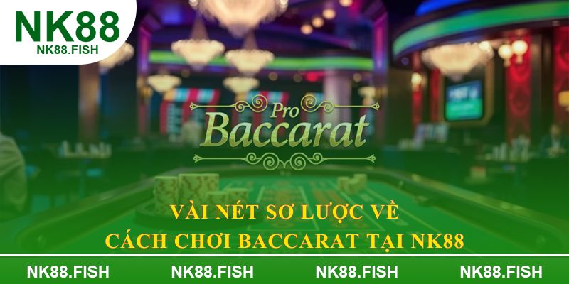 Vài nét sơ lược về cách chơi baccarat tại NK88