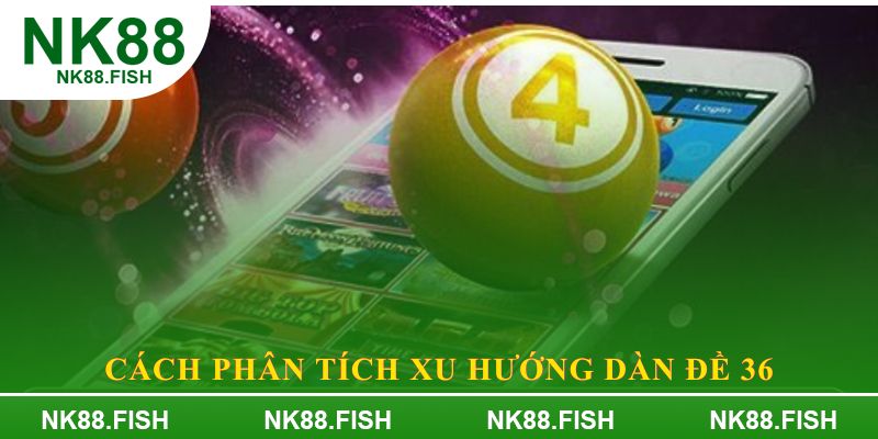 Cách phân tích xu hướng dàn đề 36