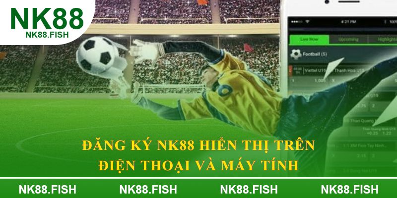 Đăng ký NK88 hiển thị trên điện thoại và máy tính