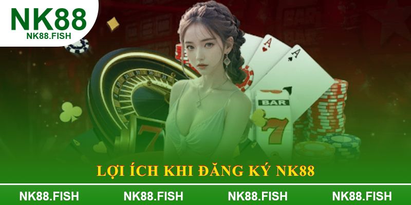 Lợi ích khi đăng ký NK88