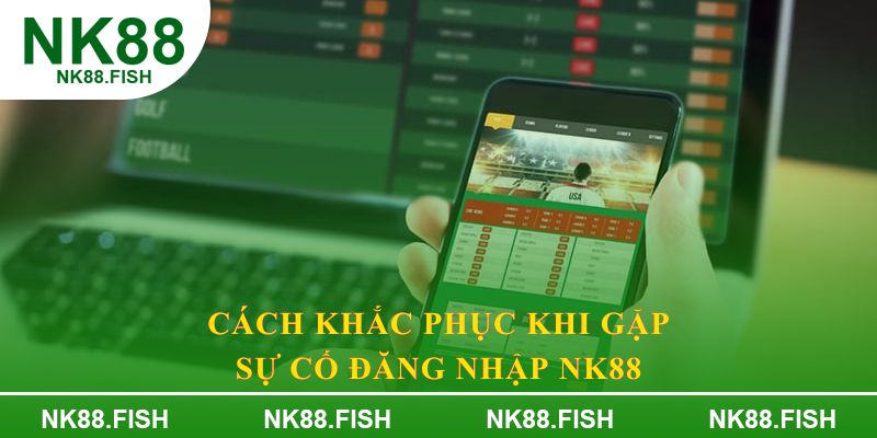 Cách khắc phục khi gặp sự cố đăng nhập NK88