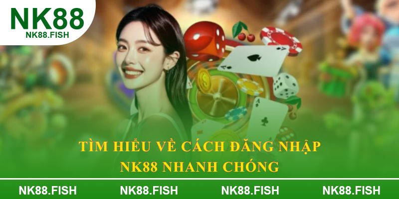 Tìm hiểu về cách đăng nhập NK88 nhanh chóng