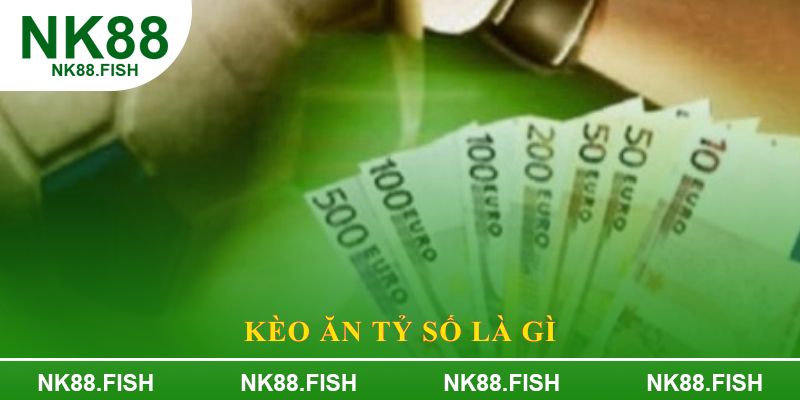 Kèo ăn tỷ số là gì