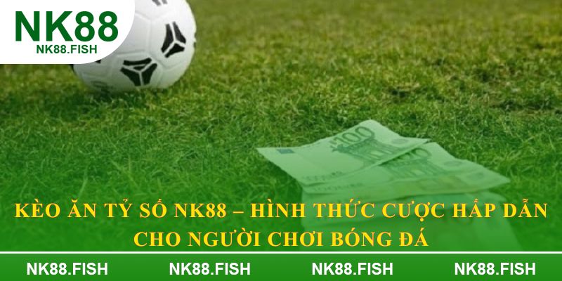 Kèo ăn tỷ số