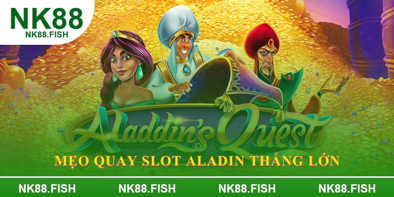 Mẹo quay slot aladin thắng lớn