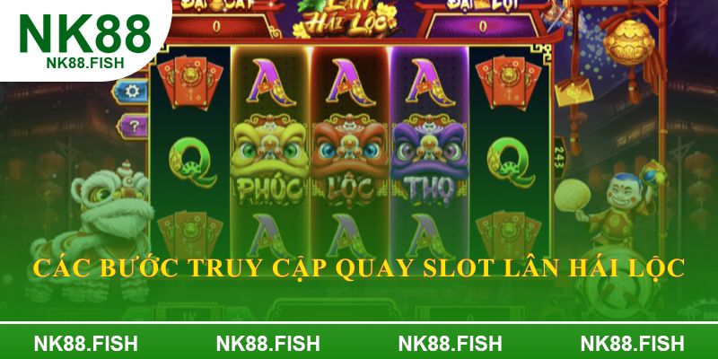 Các bước truy cập quay slot lân hái lộc