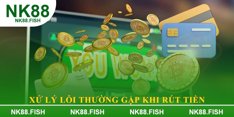 Xử lý lỗi thường gặp khi rút tiền