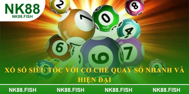 Xổ số siêu tốc với cơ chế quay số nhanh và hiện đại