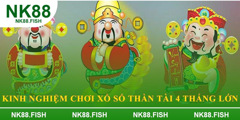 Kinh nghiệm chơi Xổ Số Thần Tài 4 thắng lớn